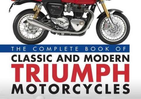 The Complete Book of Classic and Modern Triumph Motorcycles 1937-Today